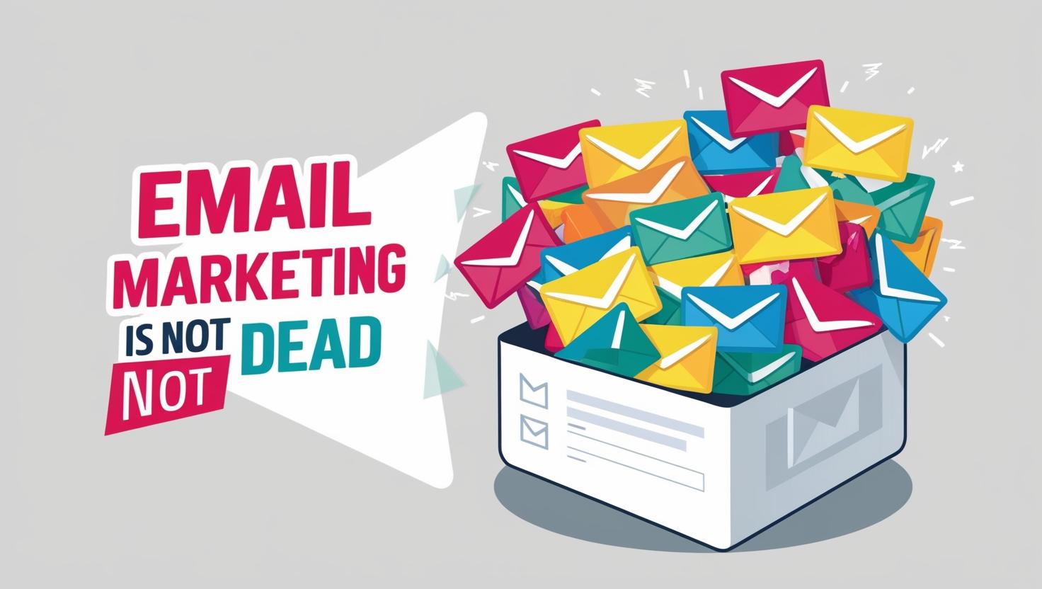 Email Marketing Is NOT Dead